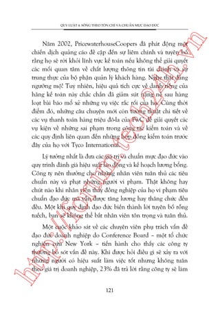 n

QUY LUÊÅT 4: SÖËNG THEO TÖN CHÓ VAÂ CHUÊÍN MÛÅC ÀAÅO ÀÛÁC

m.
te

ch
24
h.v

Nùm 2002, PricewaterhouseCoopers àaä phaát àöång möåt
chiïën dõch quaãng caáo àïì cêåp àïën sûå liïm chñnh vaâ tuyïn böë
rùçng hoå seä rúâi khoãi lônh vûåc kïë toaán nïëu khöng thïí giaãi quyïët
caác möëi quan têm vïì chêët lûúång thöng tin taâi chñnh vaâ sûå
trung thûåc cuãa böå phêån quaãn lyá khaách haâng. Nghe thêåt àaáng
ngûúäng möå! Tuy nhiïn, hiïåu quaã tñch cûåc vïì danh tiïëng cuãa
haäng kïë toaán naây chùæc chùæn àaä giaãm suát nùång nïì sau haâng
loaåt baâi baáo möí xeã nhûäng vuå viïåc rùæc röëi cuãa hoå. Cuâng thúâi
àiïím àoá, nhûäng cêu chuyïån múái coân tûúâng thuêåt chi tiïët vïì
caác vuå thanh toaán haâng triïåu àö-la cuãa PwC àïí giaãi quyïët caác
vuå kiïån vïì nhûäng sai phaåm trong cöng taác kiïím toaán vaâ vïì
caác quy àõnh liïn quan àïën nhûäng húåp àöìng kiïím toaán trûúác
àêy cuãa hoå vúái Tyco International.

p:/
/f

oru

Lyá tûúãng nhêët laâ àûa caác giaá trõ vaâ chuêín mûåc àaåo àûác vaâo
quy trònh àaánh giaá hiïåu suêët lao àöång vaâ kïë hoaåch lûúng böíng.
Cöng ty nïn thûúãng cho nhûäng nhên viïn tuên thuã caác tiïu
chuêín naây vaâ phaåt nhûäng ngûúâi vi phaåm. Thêåt khöng hay
chuát naâo khi nhên viïn thêëy àöìng nghiïåp cuãa hoå vi phaåm tiïu
chuêín àaåo àûác maâ vêîn àûúåc tùng lûúng hay thùng chûác àïìu
àïìu. Möåt khi quy àõnh àaåo àûác biïën thaânh lúâi tuyïn böë röîng
tuïëch, baån seä khöng thïí bùæt nhên viïn tön troång vaâ tuên thuã.

htt

Möåt cuöåc khaão saát vïì caác chuyïn viïn phuå traách vêën àïì
àaåo àûác doanh nghiïåp do Conference Board – möåt töí chûác
nghiïn cûáu New York – tiïën haânh cho thêëy caác cöng ty
thûúâng boã soát vêën àïì naây. Khi àûúåc hoãi àiïìu gò seä xaãy ra vúái
nhûäng ngûúâi coá hiïåu suêët laâm viïåc töët nhûng khöng tuên
theo giaá trõ doanh nghiïåp, 23% àaä traã lúâi rùçng cöng ty seä laâm
121

 