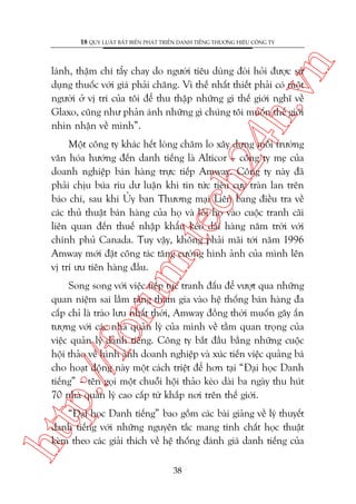 n

18 QUY LUÊÅT BÊËT BIÏËN PHAÁT TRIÏÍN DANH TIÏËNG THÛÚNG HIÏÅU CÖNG TY

ch
24
h.v

laánh, thêåm chñ têíy chay do ngûúâi tiïu duâng àoâi hoãi àûúåc sûã
duång thuöëc vúái giaá phaãi chùng. Vò thïë nhêët thiïët phaãi coá möåt
ngûúâi úã võ trñ cuãa töi àïí thu thêåp nhûäng gò thïë giúái nghô vïì
Glaxo, cuäng nhû phaãn aánh nhûäng gò chuáng töi muöën thïë giúái
nhòn nhêån vïì mònh”.

m.
te

Möåt cöng ty khaác hïët loâng chùm lo xêy dûång möi trûúâng
vùn hoáa hûúáng àïën danh tiïëng laâ Alticor – cöng ty meå cuãa
doanh nghiïåp baán haâng trûåc tiïëp Amway. Cöng ty naây àaä
phaãi chõu buáa ròu dû luêån khi tin tûác tiïu cûåc traân lan trïn
baáo chñ, sau khi UÃy ban Thûúng maåi Liïn bang àiïìu tra vïì
caác thuã thuêåt baán haâng cuãa hoå vaâ löi hoå vaâo cuöåc tranh caäi
liïn quan àïën thuïë nhêåp khêíu keáo daâi haâng nùm trúâi vúái
chñnh phuã Canada. Tuy vêåy, khöng phaãi maäi túái nùm 1996
Amway múái àùåt cöng taác tùng cûúâng hònh aãnh cuãa mònh lïn
võ trñ ûu tiïn haâng àêìu.

p:/
/f

oru

Song song vúái viïåc tiïëp tuåc tranh àêëu àïí vûúåt qua nhûäng
quan niïåm sai lêìm rùçng tham gia vaâo hïå thöëng baán haâng àa
cêëp chó laâ traâo lûu nhêët thúâi, Amway àöìng thúâi muöën gêy êën
tûúång vúái caác nhaâ quaãn lyá cuãa mònh vïì têìm quan troång cuãa
viïåc quaãn lyá danh tiïëng. Cöng ty bùæt àêìu bùçng nhûäng cuöåc
höåi thaão vïì hònh aãnh doanh nghiïåp vaâ xuác tiïën viïåc quaãng baá
cho hoaåt àöång naây möåt caách triïåt àïí hún taåi “Àaåi hoåc Danh
tiïëng” – tïn goåi möåt chuöîi höåi thaão keáo daâi ba ngaây thu huát
70 nhaâ quaãn lyá cao cêëp tûâ khùæp núi trïn thïë giúái.

htt

“Àaåi hoåc Danh tiïëng” bao göìm caác baâi giaãng vïì lyá thuyïët
danh tiïëng vúái nhûäng nguyïn tùæc mang tñnh chêët hoåc thuêåt
keâm theo caác giaãi thñch vïì hïå thöëng àaánh giaá danh tiïëng cuãa
38

 