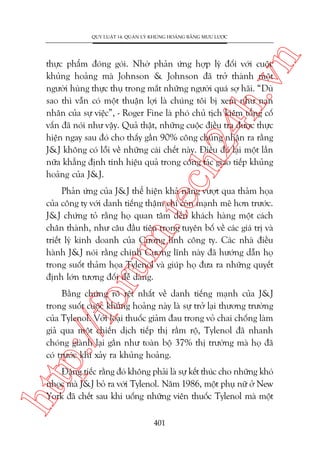 n

QUY LUÊÅT 14: QUAÃN LYÁ KHUÃNG HOAÃNG BÙÇNG MÛU LÛÚÅC

ch
24
h.v

thûåc phêím àoáng goái. Nhúâ phaãn ûáng húåp lyá àöëi vúái cuöåc
khuãng hoaãng maâ Johnson & Johnson àaä trúã thaânh möåt
ngûúâi huâng thûåc thuå trong mùæt nhûäng ngûúâi quaá súå haäi. “Duâ
sao thò vêîn coá möåt thuêån lúåi laâ chuáng töi bõ xem nhû naån
nhên cuãa sûå viïåc”, - Roger Fine laâ phoá chuã tõch kiïm töíng cöë
vêën àaä noái nhû vêåy. Quaã thêåt, nhûäng cuöåc àiïìu tra àûúåc thûåc
hiïån ngay sau àoá cho thêëy gêìn 90% cöng chuáng nhêån ra rùçng
J&J khöng coá löîi vïì nhûäng caái chïët naây. Àiïìu àoá laåi möåt lêìn
nûäa khùèng àõnh tñnh hiïåu quaã trong cöng taác giao tiïëp khuãng
hoaãng cuãa J&J.

oru

m.
te

Phaãn ûáng cuãa J&J thïí hiïån khaã nùng vûúåt qua thaãm hoåa
cuãa cöng ty vúái danh tiïëng thêåm chñ coân maånh meä hún trûúác.
J&J chûáng toã rùçng hoå quan têm àïën khaách haâng möåt caách
chên thaânh, nhû cêu àêìu tiïn trong tuyïn böë vïì caác giaá trõ vaâ
triïët lyá kinh doanh cuãa Cûúng lônh cöng ty. Caác nhaâ àiïìu
haânh J&J noái rùçng chñnh Cûúng lônh naây àaä hûúáng dêîn hoå
trong suöët thaãm hoåa Tylenol vaâ giuáp hoå àûa ra nhûäng quyïët
àõnh lúán tûúng àöëi dïî daâng.

p:/
/f

Bùçng chûáng roä rïåt nhêët vïì danh tiïëng maånh cuãa J&J
trong suöët cuöåc khuãng hoaãng naây laâ sûå trúã laåi thûúng trûúâng
cuãa Tylenol. Vúái loaåi thuöëc giaãm àau trong voã chai chöëng laâm
giaã qua möåt chiïën dõch tiïëp thõ rêìm röå, Tylenol àaä nhanh
choáng giaânh laåi gêìn nhû toaân böå 37% thõ trûúâng maâ hoå àaä
coá trûúác khi xaãy ra khuãng hoaãng.

htt

Àaáng tiïëc rùçng àoá khöng phaãi laâ sûå kïët thuác cho nhûäng khoá
nhoåc maâ J&J boã ra vúái Tylenol. Nùm 1986, möåt phuå nûä úã New
York àaä chïët sau khi uöëng nhûäng viïn thuöëc Tylenol maâ möåt
401

 