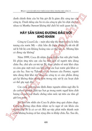 n

18 QUY LUÊÅT BÊËT BIÏËN PHAÁT TRIÏÍN DANH TIÏËNG THÛÚNG HIÏÅU CÖNG TY

ch
24
h.v

danh chñnh thûác cuãa baâ bêy giúâ àaä laâ giaám àöëc saáng taåo cuãa
cöng ty. Danh tiïëng cuãa baâ vaâ cuãa cöng ty gùæn boá chùåt cheä vúái
nhau vaâ Martha Stewart khöng thïí chöëi boã möëi quan hïå êëy.

HAÄY SÙÉN SAÂNG ÀÛÚNG ÀÊÌU VÚÁI
KHOÁ KHÙN

Cöng ty Coca-Cola – möåt nhaâ tiïëp thõ tuyïåt vúâi vaâ laâ biïíu
tûúång cuãa nûúác Myä – chùæc hùèn àaä àûúåc chuêín bõ rêët töët àïí
xûã lyá bêët kyâ cún khuãng hoaãng naâo coá thïí xaãy ra. Nhûng liïåu
coá àuáng vêåy khöng?

oru

m.
te

Nùm 1999, Coca àaä nhêån àûúåc nhiïìu baâi viïët phï bònh
löëi phaãn ûáng tiïu cûåc cuãa hoå khi möåt söë ngûúâi tiïu duâng
chêu Êu, chuã yïëu cû truá taåi Bó, than phiïìn vïì muâi khoá chõu
vaâ caãm giaác mïåt moãi sau khi uöëng caác loaåi nûúác giaãi khaát coá
ga cuãa hoå. Sau vuå Tylenol vaâ vuå benzen cuãa Perrier, ngûúâi
tiïu duâng thêåt khoá tin rùçng caác cöng ty coá saãn phêím àoáng
goái laåi khöng thêån troång hún trong viïåc xûã lyá caác hoaåt chêët
coá thïí gêy ngöå àöåc.

p:/
/f

Caác cuöåc àiïìu tra xaác àõnh àûúåc nguyïn nhên ngöå àöåc laâ
do carbon dioxide (khñ taåo boåt ga trong nûúác ngoåt) keám chêët
lûúång vaâ möåt loaåi thuöëc chöëng nêëm möëc xõt trïn caác têëm göî
giûä lon nûúác.

htt

Sai lêìm lúán nhêët cuãa Coca laâ phaãn ûáng quaá chêåm chaåp.
Cöng ty khöng chõu thûâa nhêån sûå lo ngaåi vïì sûác khoãe cuãa
ngûúâi dên Bó laâ coá cú súã. Röìi sûå viïåc phaát triïín thaânh möåt
cuöåc khuãng hoaãng cûá lan röång dêìn ra khùæp chêu Êu. Sau àoá,

408

 