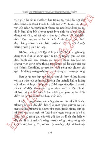 n

18 QUY LUÊÅT BÊËT BIÏËN PHAÁT TRIÏÍN DANH TIÏËNG THÛÚNG HIÏÅU CÖNG TY

ch
24
h.v

viïn giuáp hoå taåo ra möåt kõch baãn tûúng tûå, trong àoá möåt nhaâ
àiïìu haânh cuãa Kraft Foods bõ mêët tñch úã Mï-hi-cö. Baâi diïîn
vùn cuãa nhên vêåt trûúác möåt nhoám caác nhaâ hoaåt àöång xaä höåi
àaä bõ laâm hoãng búãi nhûäng ngûúâi biïíu tònh, vaâ sûå viïåc xaãy ra
àöìng thúâi vúái vuå nöí taåi möåt nhaâ maáy cuãa Kraft. Àïí tùng thïm
tñnh hiïån thûåc, caác nhên viïn cuãa Altria àûúåc xem nhiïìu
àoaån bùng video cuãa caác phaát thanh viïn thúâi sûå noái vïì cuöåc
khuãng hoaãng giaã àõnh naây.

m.
te

Khöng ñt cöng ty àaä lêåp kïë hoaåch àöëi phoá khuãng hoaãng,
àöìng thúâi töí chûác nhoám quaãn lyá khuãng hoaãng göìm caác nhaâ
àiïìu haânh cêëp cao, chuyïn gia truyïìn thöng tin, luêåt sû,
chuyïn viïn cöng nghïå thöng tin vaâ möåt söë àaåi diïån cuãa caác
chi nhaánh. Coá nhûäng cöng ty coân múâi riïng möåt chuyïn gia
quaãn lyá khuãng hoaãng tûâ haäng tû vêën hay quan hïå cöng chuáng.

p:/
/f

oru

Baån cuäng nïn lêåp möåt trung têm chó huy khuãng hoaãng
vaâ soaån thaão möåt cuöën saách hûúáng dêîn quaãn lyá khuãng hoaãng
vúái nhiïìu kïë hoaåch àöëi phoá sûå cöë bêët ngúâ, tïn, àõa chó e-mail,
vaâ caác söë àiïån thoaåi cuãa ngûúâi chõu traách nhiïåm chñnh,
nhûäng thöng tin coá thïí tiïët löå cho baáo giúái, phûúng aán vaâ àõa
àiïím sú taán trong trûúâng húåp khêín cêëp...

htt

Cuöåc khuãng hoaãng naâo cuäng cêìn coá möåt nhaâ laänh àaåo
(thûúâng laâ giaám àöëc àiïìu haânh) vaâ möåt ngûúâi giûä vai troâ giao
tiïëp chuã àaåo (thûúâng laâ ngûúâi phuå traách truyïìn thöng cêëp cao
nhêët trong doanh nghiïåp). Viïåc huêën luyïån cho giaám àöëc àiïìu
haânh caác kyä nùng giao tiïëp vúái giúái baáo chñ laâ rêët cêìn thiïët, vò
àêy chñnh laâ böå mùåt cuãa cöng ty trûúác cöng chuáng trong suöët
cuöåc khuãng hoaãng. Tuy nhiïn möåt söë cöng ty laåi thñch cûã möåt
410

 