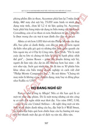 n

QUY LUÊÅT 18: KHI MOÅI BIÏÅN PHAÁP ÀÏÌU THÊËT BAÅI, HAÄY ÀÖÍI TÏN CUÃA BAÅN

ch
24
h.v

phoâng phêím àïën aáo thun. Accenture phaãi laâm laåi 7 triïåu danh
thiïëp, 440 maáy chuã nöåi böå, 75.000 maân hònh vaâ trònh ûáng
duång maáy tñnh, chûa kïí 1,2 tó taâi liïåu quaãng baá. Accenture
buöåc phaãi huãy haâng triïåu vêåt duång in biïíu trûng cuãa Andersen
Consulting, coân söë aáo thun vaâ noán Andersen trõ giaá 2 triïåu àöla àûúåc mang cho caác traåi tõ naån daânh cho dên vö gia cû.

oru

m.
te

Altria coá túái hún 1.000 thûá vúái tïn Philip Morris cêìn thay
àöíi, bao göìm caã danh thiïëp, con dêëu vaâ möåt söë moán ngoaâi
dûå kiïën nhû giêëy goái quaâ vaâ nhûäng têëm lûúái quêën quanh cêy
bïn ngoaâi truå súã úã Àaåi löå Cöng viïn, New York. “Àoá laâ möåt
cuöåc àaåi tu lúán vaâ chuáng töi hùèn laâ cöng ty haånh phuác nhêët
thïë giúái”, - Janine Rosen – giaám àöëc truyïìn thöng nöåi böå,
ngûúâi àaä laâm viïåc cho dûå aán àöíi tïn naây hún hai nùm – àaä
noái nhû vêåy. Suöët quaá trònh naây, baâ àaä tòm ra 50 phiïn baãn
khaác nhau cuãa biïíu trûng doanh nghiïåp vaâ caách viïët chûä
“Philip Morris Companies, Inc.,”. Baâ noái thïm: “Chuáng töi
may mùæn laâ khöng coá xe chuyïn duång, maáy bay vaâ àöìng phuåc
nhû FedEx vaâ UPS”.

p:/
/f

HOÅ ÀANG NGHÔ GÒ?

htt

Baån coá nhúá Cöng ty Allegis? Nïëu coá thò baån quaã laâ coá
möåt trñ nhúá siïu phaâm. Àoá laâ möåt trong nhûäng caái tïn cöng
ty coá tuöíi àúâi ngùæn nhêët moåi thúâi àaåi. Vaâo nùm 1987, UAL
– cöng ty meå cuãa United Airlines – àaä nghô rùçng möåt caái tïn
múái seä caãi thiïån danh tiïëng cuãa hoå, àùåc biïåt laâ úã Wall Street,
vaâ truyïìn àaåt hiïåu quaã hún chiïën lûúåc cuãa hoå hûúáng túái muåc
tiïu trúã thaânh möåt àaåi gia vïì dõch vuå vêån taãi, àiïìu vêån.
507

 