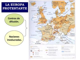 LA EUROPA
PROTESTANTE
Centros de
difusión.

Naciones
involucradas.

 