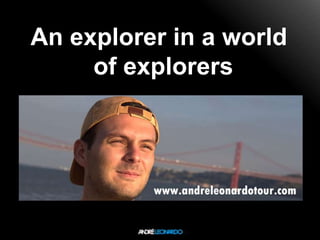 An explorer in a world
of explorers

 