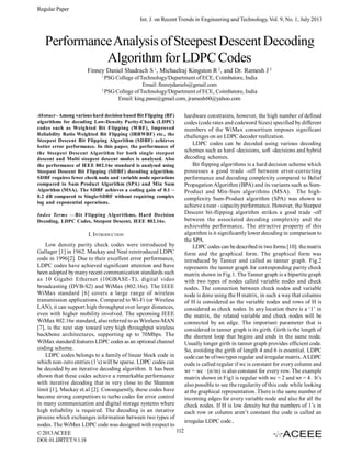 Regular Paper
Int. J. on Recent Trends in Engineering and Technology, Vol. 9, No. 1, July 2013

Performance Analysis of Steepest Descent Decoding
Algorithm for LDPC Codes
Finney Daniel Shadrach S 1, Michaelraj Kingston R 2, and Dr. Ramesh J 2
1

PSG College of Technology/Department of ECE, Coimbatore, India
Email: finneydaniels@gmail.com
2
PSG College of Technology/Department of ECE, Coimbatore, India
Email: king.pane@gmail.com, jramesh60@yahoo.com
Abstract - Among various hard decision based Bit Flipping (BF)
algorithms for decoding Low-Density Parity-Check (LDPC)
codes such as Weighted Bit Flipping (WBF), Improved
Reliability Ratio Weighted Bit Flipping (IRRWBF) etc., the
Steepest Descent Bit Flipping Algorithm (SDBF) achieves
better error performance. In this paper, the performance of
the Steepest Descent Algorithm for both single steepest
descent and Multi steepest descent modes is analysed. Also
the performance of IEEE 802.16e standard is analysed using
Steepest Descent Bit Flipping (SDBF) decoding algorithm.
SDBF requires fewer check node and variable node operations
compared to Sum Product Algorithm (SPA) and Min Sum
Algorithm (MSA). The SDBF achieves a coding gain of 0.1 ~
0.2 dB compared to Single-SDBF without requiring complex
log and exponential operations.
Index Terms —Bit Flipping Algorithms, Hard Decision
Decoding, LDPC Codes, Steepest Descent, IEEE 802.16e.

I. INTRODUCTION
Low density parity check codes were introduced by
Gallager [1] in 1962. Mackay and Neal reintroduced LDPC
code in 1996[2]. Due to their excellent error performance,
LDPC codes have achieved significant attention and have
been adopted by many recent communication standards such
as 10 Gigabit Ethernet (10GBASE-T), digital video
broadcasting (DVB-S2) and WiMax (802.16e). The IEEE
WiMax standard [6] covers a large range of wireless
transmission applications. Compared to Wi-Fi (or Wireless
LAN), it can support high throughput over larger distances,
even with higher mobility involved. The upcoming IEEE
WiMax 802.16e standard, also referred to as Wireless-MAN
[7], is the next step toward very high throughput wireless
backbone architectures, supporting up to 70Mbps. The
WiMax standard features LDPC codes as an optional channel
coding scheme.
LDPC codes belongs to a family of linear block code in
which non-zero entries (1’s) will be sparse. LDPC codes can
be decoded by an iterative decoding algorithm. It has been
shown that these codes achieve a remarkable performance
with iterative decoding that is very close to the Shannon
limit [1], Mackay et.al [2]. Consequently, these codes have
become strong competitors to turbo codes for error control
in many communication and digital storage systems where
high reliability is required. The decoding is an iterative
process which exchanges information between two types of
nodes. The WiMax LDPC code was designed with respect to
112
© 2013 ACEEE
DOI: 01.IJRTET.9.1.18

hardware constraints, however, the high number of defined
codes (code rates and codeword Sizes) specified by different
members of the WiMax consortium imposes significant
challenges on an LDPC decoder realization.
LDPC codes can be decoded using various decoding
schemes such as hard -decisions, soft -decisions and hybrid
decoding schemes.
Bit flipping algorithms is a hard decision scheme which
possesses a good trade -off between error-correcting
performance and decoding complexity compared to Belief
Propagation Algorithm (BPA) and its variants such as SumProduct and Min-Sum algorithms (MSA). The highcomplexity Sum-Product algorithm (SPA) was shown to
achieve a near - capacity performance. However, the Steepest
Descent bit-flipping algorithm strikes a good trade -off
between the associated decoding complexity and the
achievable performance. The attractive property of this
algorithm is it significantly lower decoding in comparison to
the SPA.
LDPC codes can be described in two forms [10]: the matrix
form and the graphical form. The graphical form was
introduced by Tanner and called as tanner graph. Fig.2
represents the tanner graph for corresponding parity check
matrix shown in Fig.1. The Tanner graph is a bipartite graph
with two types of nodes called variable nodes and check
nodes. The connection between check nodes and variable
node is done using the H matrix, in such a way that columns
of H is considered as the variable nodes and rows of H is
considered as check nodes. In any location there is a ‘1’ in
the matrix, the related variable and check nodes will be
connected by an edge. The important parameter that is
considered in tanner graph is its girth. Girth is the length of
the shortest loop that begins and ends in the same node.
Usually longer girth in tanner graph provides efficient code.
So, avoiding the girth of length 4 and 6 is essential. LDPC
code can be of two types regular and irregular matrix. A LDPC
code is called regular if wc is constant for every column and
wr = wc · (n/m) is also constant for every row. The example
matrix shown in Fig1 is regular with wc = 2 and wr = 4. It’s
also possible to see the regularity of this code while looking
at the graphical representation. There is the same number of
incoming edges for every variable node and also for all the
check nodes. If H is low density but the numbers of 1’s in
each row or column aren’t constant the code is called an
irregular LDPC code.

 