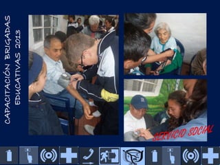 CAPACITACIÓN BRIGADAS
EDUCATIVAS 2013

 