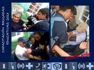 CAPACITACIÓN BRIGADAS
EDUCATIVAS 2013

 