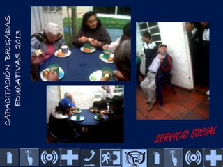 CAPACITACIÓN BRIGADAS
EDUCATIVAS 2013

 