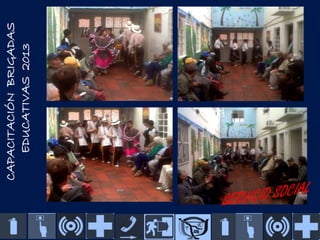 CAPACITACIÓN BRIGADAS
EDUCATIVAS 2013

 