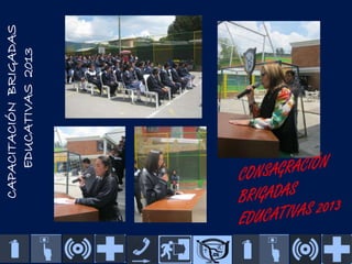 CAPACITACIÓN BRIGADAS
EDUCATIVAS 2013

 