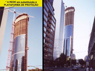 * A REDE em substituição à
PLATAFORMA DE PROTEÇÃO
 