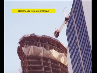 Detalhe da rede de proteção
 