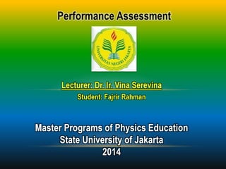 Lecturer: Dr. Ir. Vina Serevina
Student: Fajrir Rahman
Master Programs of Physics Education
State University of Jakarta
2014
 