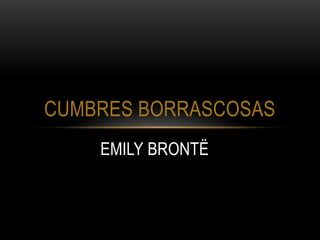 EMILY BRONTË
CUMBRES BORRASCOSAS
 