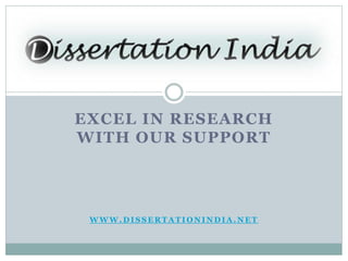 EXCEL IN RESEARCH
WITH OUR SUPPORT
W W W . D I S S E R T A T I O N I N D I A . N E T
 
