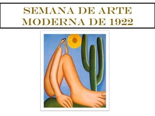 SEMANA DE ARTE
MODERNA DE 1922
 