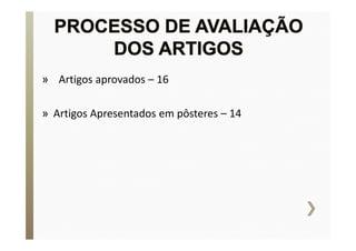 » Artigos aprovados – 16 
» Artigos Apresentados em pôsteres – 14 
 