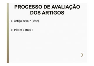 » Artigo peso 7 (sete) 
» Pôster 3 (três ) 
 