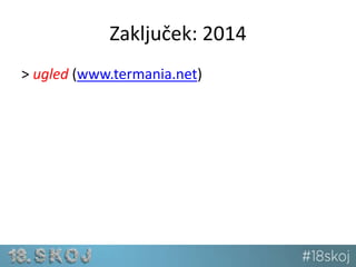 Zaključek: 2014 
> ugled (www.termania.net) 
 