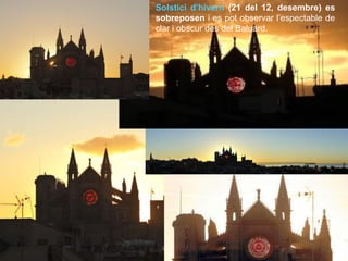 Solstici d’hivern (21 del 12, desembre) es
sobreposen i es pot observar l’espectable de
clar i obscur des del Baluard.
 