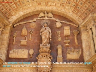 Els símbols del timpà de la façana de l’Almudaina s’ordenen en grups
de set, a cada part de la Immaculada.
 