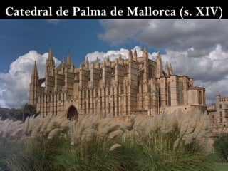 Catedral de Palma de Mallorca (s. XIV)
 