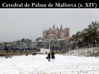Catedral de Palma de Mallorca (s. XIV)
 