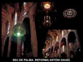 SEU DE PALMA. REFORMA ANTONI GAUDÍ.
 
