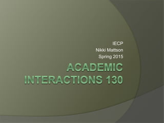 IECP
Nikki Mattson
Spring 2015
 
