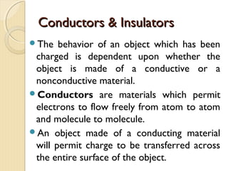
 The direction of the electric field lines gives the
direction of the force acting on a positive test charge.
 To sketch the combined electric field, the electric
lines of force are drawn by following the rules below:
 The lines must begin from positive charges and end on
negative charges.
 The number of lines drawn leaving a positive chare or
ending on a negative charge is proportional to the
magnitude of the charge.
 No two field lines can cross each other.
Electric Field Lines
 
