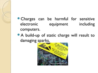 
 The electric field between two parallel oppositely
charged plates is uniform at the central region.
 The electric lines of force are closer to each other in a
stronger electric field.
 