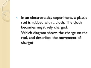 
 Insulators are materials which impede the free flow
of electrons from atom to atom and molecule to
molecule.
 The particles of the insulator do not permit the free
flow of electrons; subsequently charge is seldom
distributed evenly across the surface of an insulator.
 