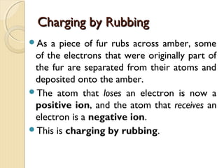 
Laws of electrostatics
Explain that charging of solids involves a movement of electrons.
 