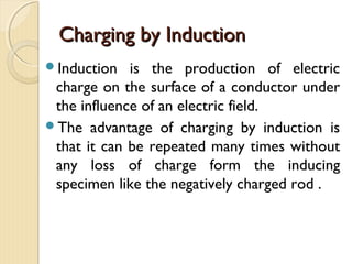 
 When charged is transferred from one object to
another, it is generally due to the movement of
electrons.
Charging by Friction
 