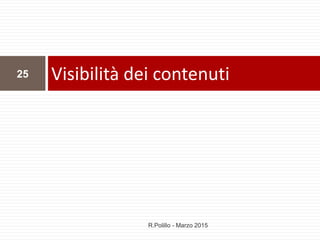 Visibilità dei contenuti25
R.Polillo - Marzo 2015
 