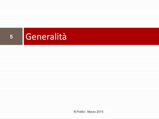 Generalità5
R.Polillo - Marzo 2015
 