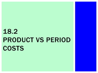 18.2
PRODUCT VS PERIOD
COSTS
 
