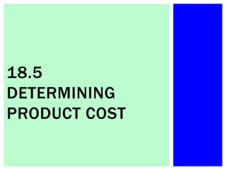 18.5
DETERMINING
PRODUCT COST
 