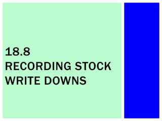 18.8
RECORDING STOCK
WRITE DOWNS
 