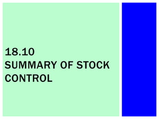 18.10
SUMMARY OF STOCK
CONTROL
 