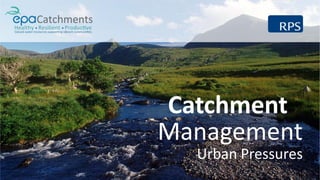 Catchment
Management
Urban Pressures
 