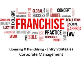 Licensing & Franchising - Entry Strategies
Corporate Management
 