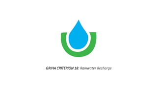 GRIHA CRITERION 18: Rainwater Recharge
 