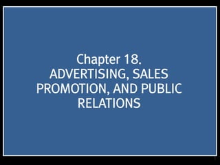 1
Chapter 18.
ADVERTISING, SALES
PROMOTION, AND PUBLIC
RELATIONS
 