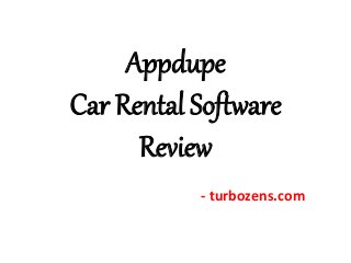Appdupe
Car Rental Software
Review
- turbozens.com
 