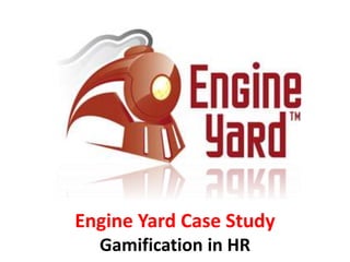 Engine Yard Case Study
Gamification in HR
 
