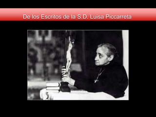 De los Escritos de la S.D. Luisa Piccarreta
 