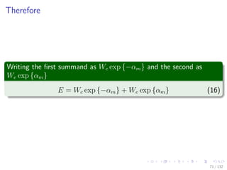 Images/cinvestav-
Therefore
Writing the ﬁrst summand as Wc exp {−αm} and the second as
We exp {αm}
E = Wc exp {−αm} + We exp {αm} (16)
71 / 132
 