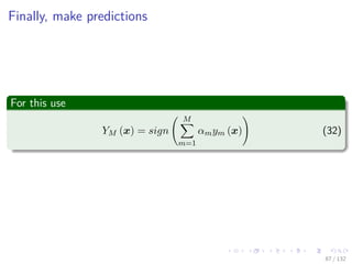 Images/cinvestav-
Finally, make predictions
For this use
YM (x) = sign
M
m=1
αmym (x) (32)
87 / 132
 