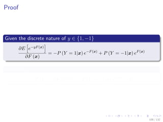 Images/cinvestav-
Proof
Given the discrete nature of y ∈ {1, −1}
∂E e−yF(x)
∂F (x)
= −P (Y = 1|x) e−F(x)
+ P (Y = −1|x) eF(x)
Therefore
−P (Y = 1|x) e−F(x)
+ P (Y = −1|x) eF(x)
= 0
108 / 132
 